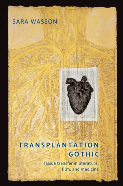 Transplantation Gothic - Tissue Transfer in Literature, Film, and Medicine