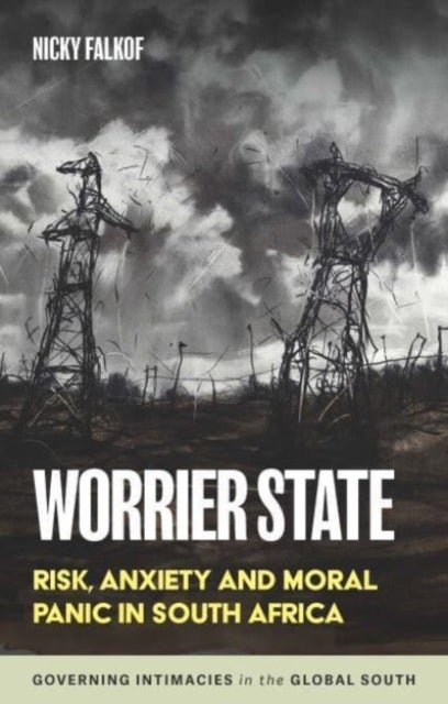 Worrier State - Risk, Anxiety and Moral Panic in South Africa