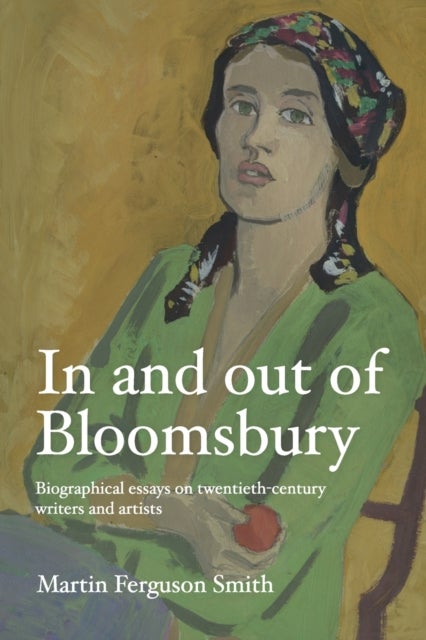 In and out of Bloomsbury - Biographical Essays on Twentieth-Century Writers and Artists