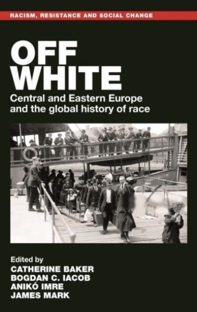 Off White - Central and Eastern Europe and the Global History of Race