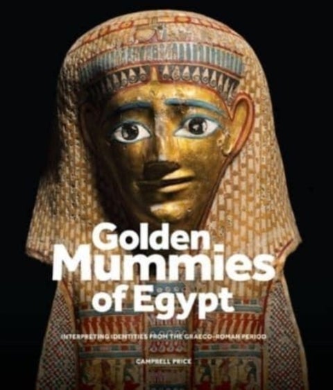 Golden Mummies of Egypt - Interpreting Identities from the Graeco-Roman Period