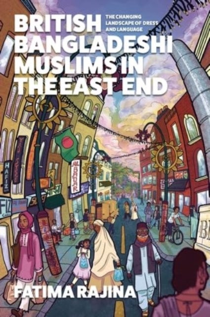 British Bangladeshi Muslims in the East End - The Changing Landscape of Dress and Language