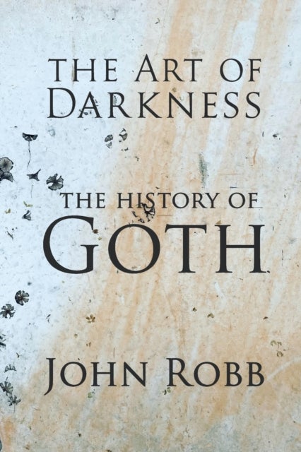 The Art of Darkness: The History of Goth - The History of Goth