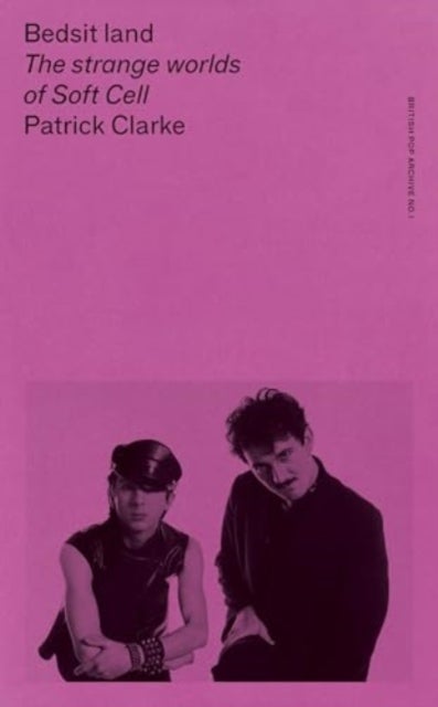 Bedsit Land - The Strange Worlds of Soft Cell