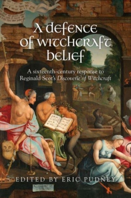A Defence of Witchcraft Belief - A Sixteenth-Century Response to Reginald Scot’s Discoverie of Witchcraft