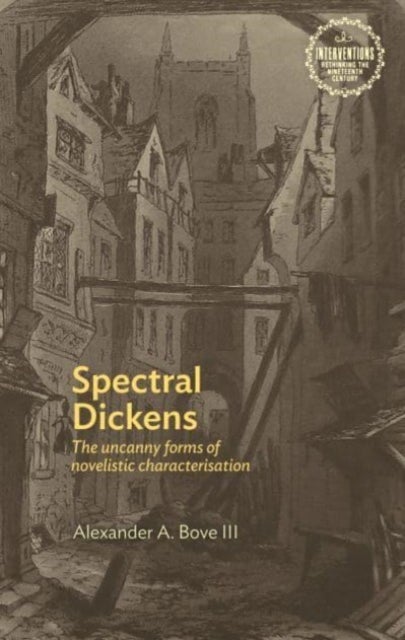 Spectral Dickens - The Uncanny Forms of Novelistic Characterization