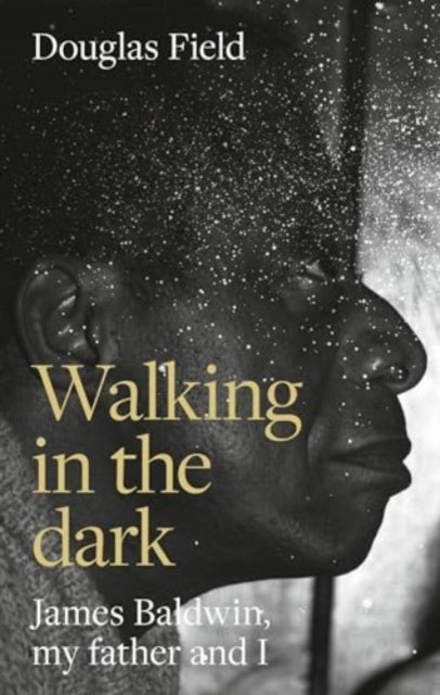 Walking in the Dark - James Baldwin, My Father, and Me