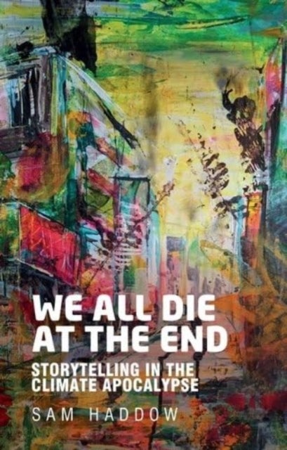 We All Die at the End - Storytelling in the Climate Apocalypse