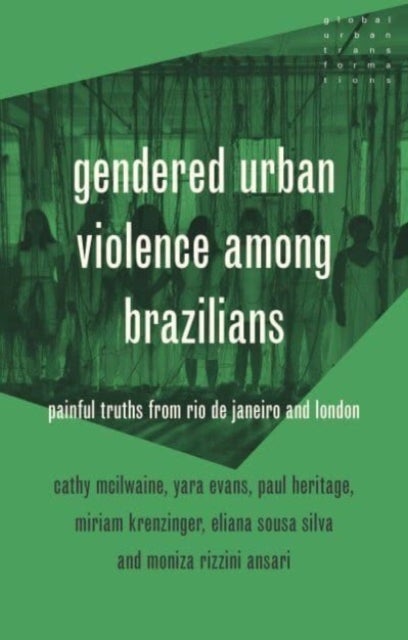 Gendered Urban Violence Among Brazilians - Painful Truths from Rio De Janeiro and London