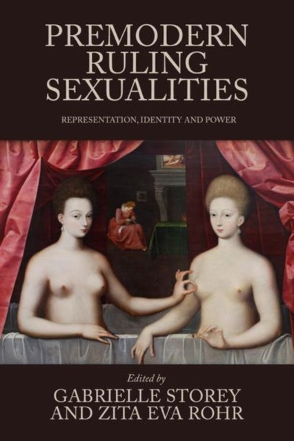 Premodern Ruling Sexualities - Representation, Identity, and Power