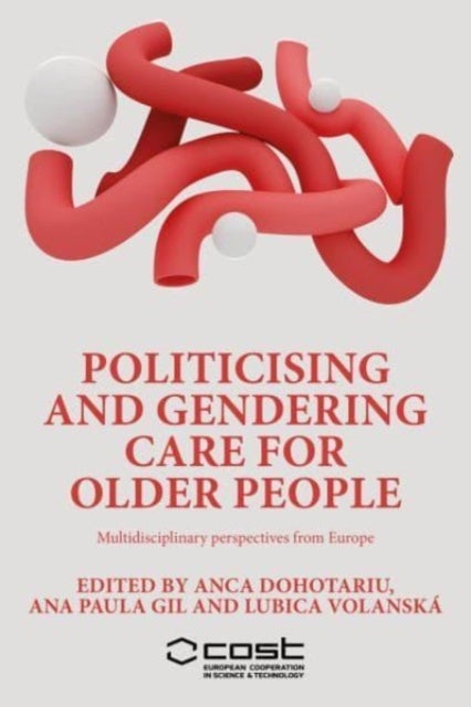 Politicising and Gendering Care for Older People - Multidisciplinary Perspectives from Europe