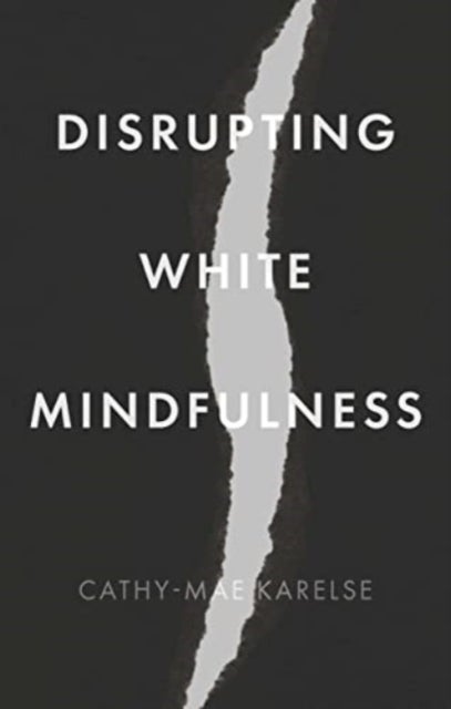 Disrupting White Mindfulness - Race and Racism in the Wellbeing Industry