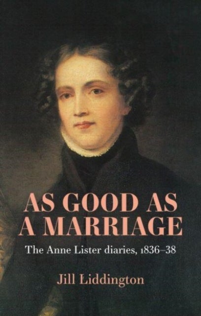 As Good as a Marriage - The Anne Lister Diaries 1836–38