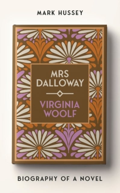 Mrs Dalloway - Biography of a Novel