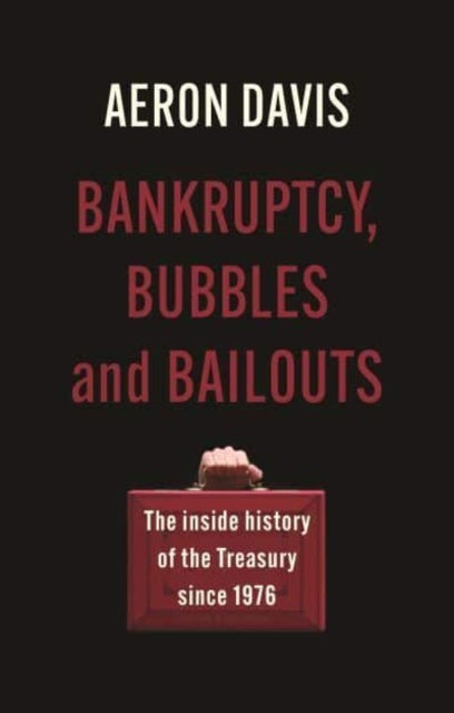 Bankruptcy, Bubbles and Bailouts - The Inside History of the Treasury Since 1976