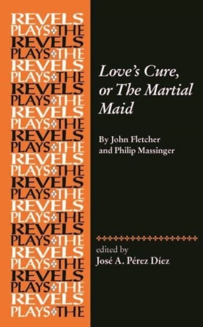 Love's Cure, or the Martial Maid - By John Fletcher and Philip Massinger