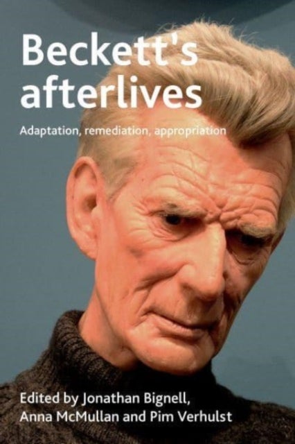 Beckett's Afterlives - Adaptation, Remediation, Appropriation