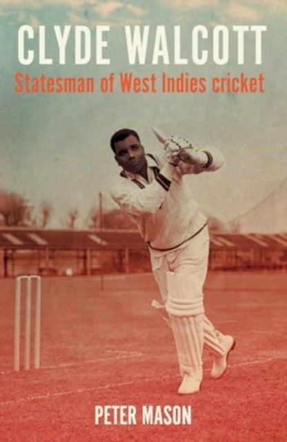 Clyde Walcott - Statesman of West Indies Cricket