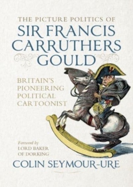 The Picture Politics of Sir Francis Carruthers Gould - Britain's Pioneering Political Cartoonist