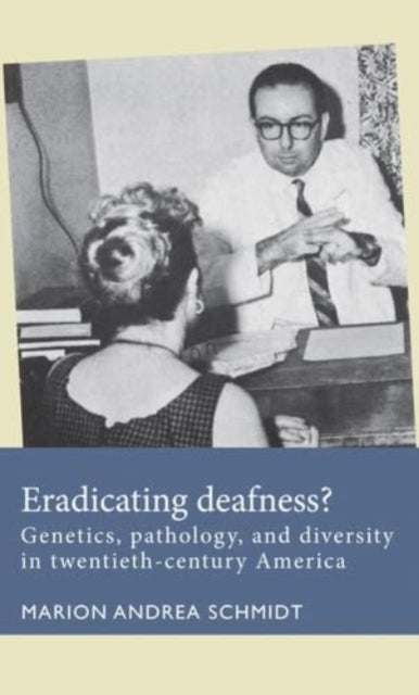 Eradicating Deafness? - Genetics, Pathology, and Diversity in Twentieth-Century America