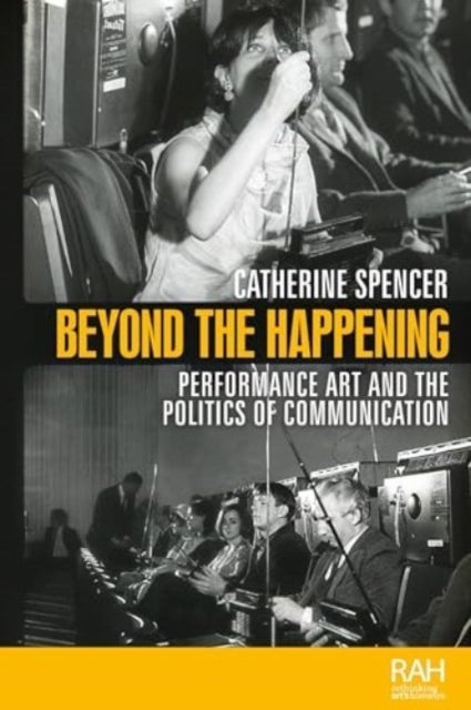 Beyond the Happening - Performance Art and the Politics of Communication