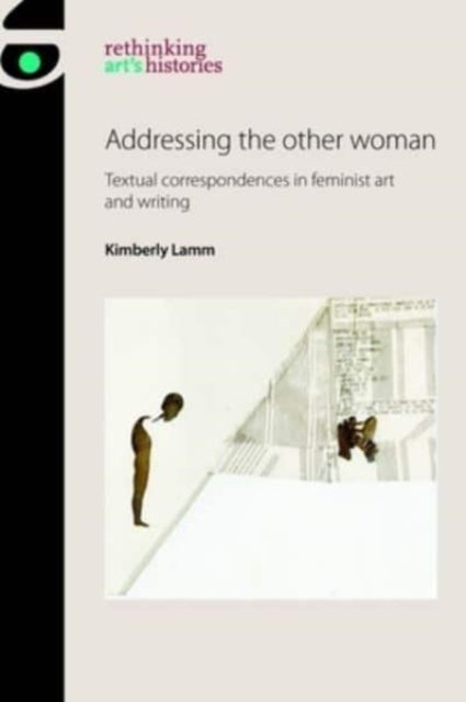 Addressing the Other Woman - Textual Correspondences in Feminist Art and Writing