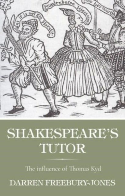 Shakespeare's Tutor - The Influence of Thomas Kyd