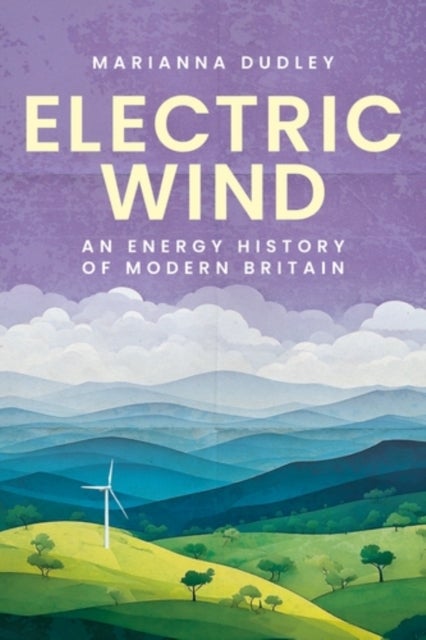 Electric Wind - An Energy History of Modern Britain