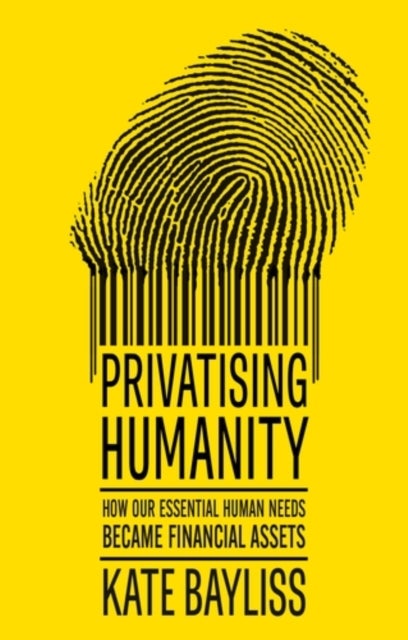 Privatising humanity - How our essential human needs became financial assets