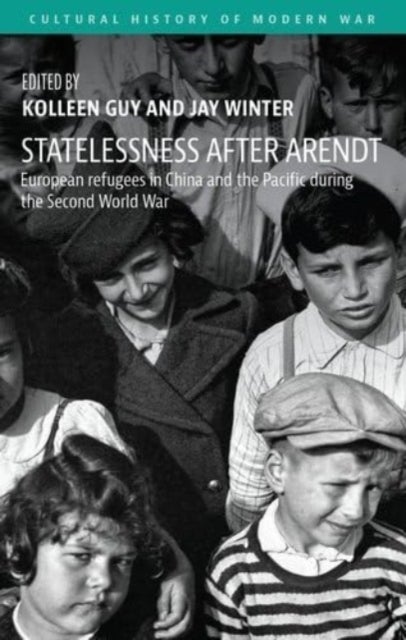 Statelessness After Arendt - European Refugees in China and the Pacific During the Second World War