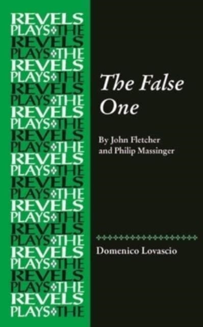 The False One - By John Fletcher and Philip Massinger