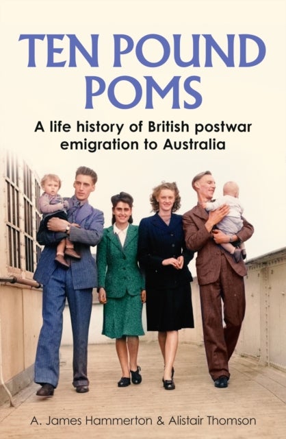 ‘Ten Pound Poms’ - A Life History of British Postwar Emigration to Australia