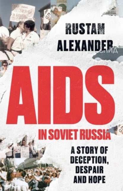 AIDS in Soviet Russia - A Story of Deception, Despair and Hope