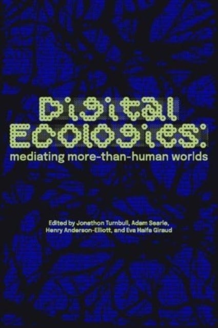 Digital Ecologies - Mediating More-Than-Human Worlds