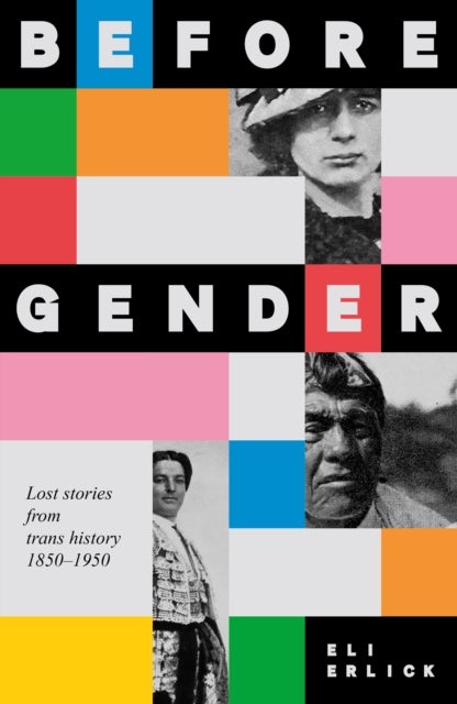 Before Gender - Lost Stories from TRANS History 1850–1950