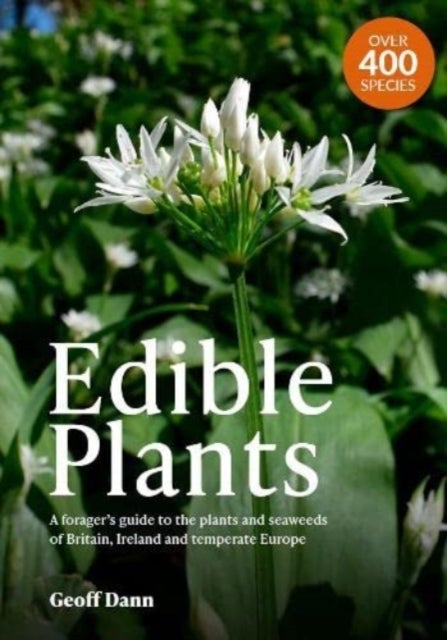Edible Plants - A Forager's Guide the Plants and Seaweeds of Britain, Ireland and Temperate Europe
