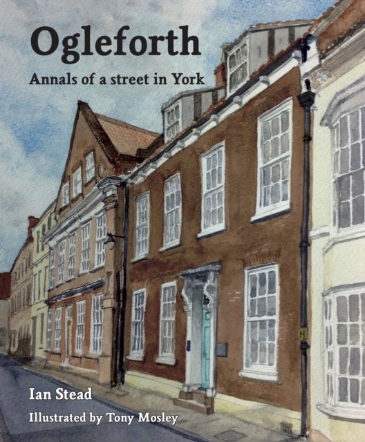 Ogleforth - Annals of a Street in York