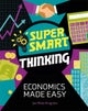 Super Smart Thinking: Economics Made Easy