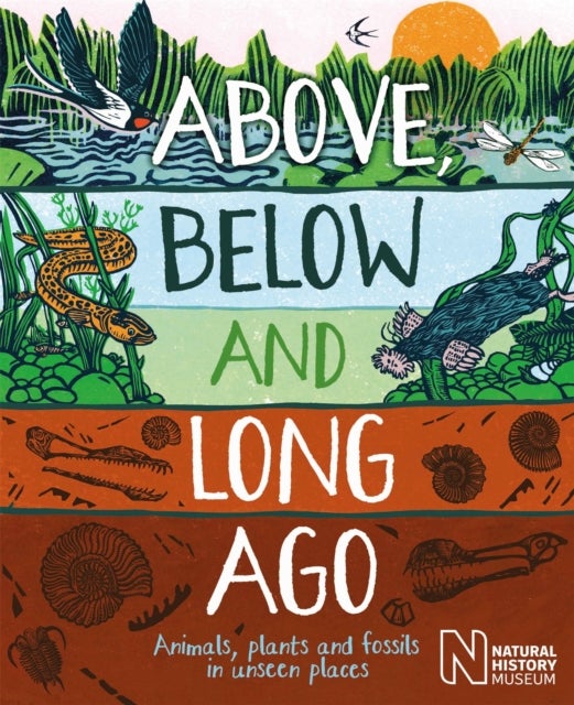 Above, Below and Long Ago - Animals, plants and fossils in unseen places