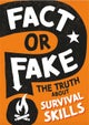 Fact or Fake?: The Truth About Survival Skills