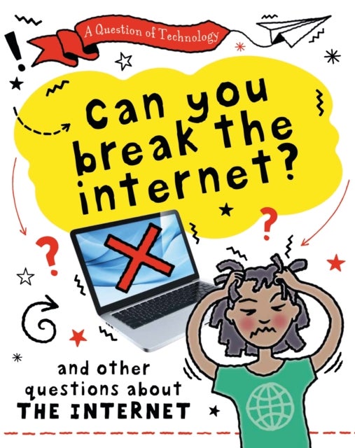 A Question of Technology: Can You Break the Internet? - And other questions about the internet