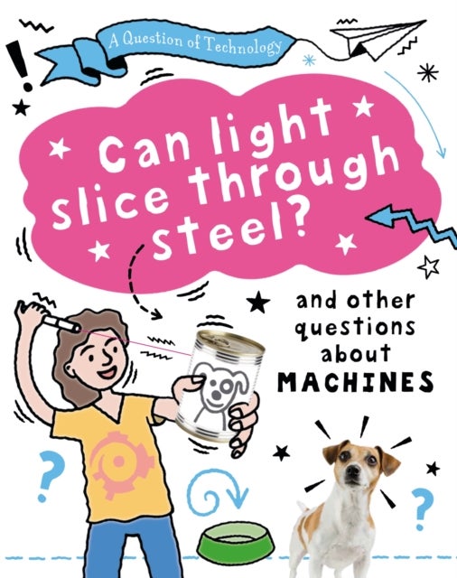A Question of Technology: Can Light Slice Through Steel? - And other questions about machines