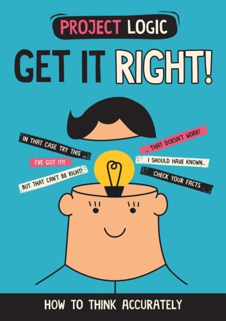 Project Logic: Get it Right! - How to Think Accurately