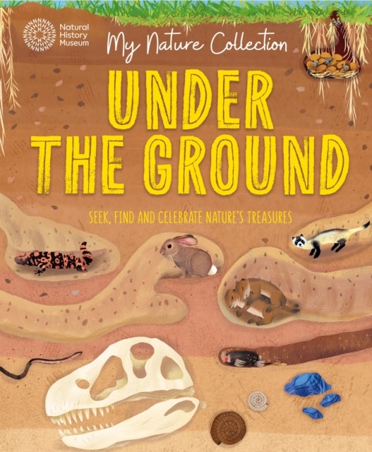 My Nature Collection: Under the Ground - Seek, find and celebrate nature's treasures with the Natural History Museum