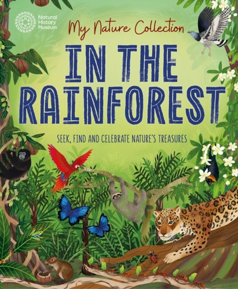 My Nature Collection: In the Rainforest - Seek, find and celebrate nature's treasures with the Natural History Museum