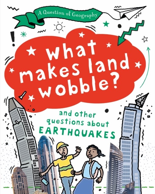 A Question of Geography: What Makes Land Wobble? - and other questions about earthquakes