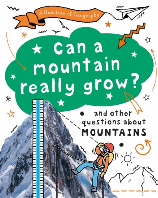 A Question of Geography: Can a Mountain Really Grow? - and other questions about mountains