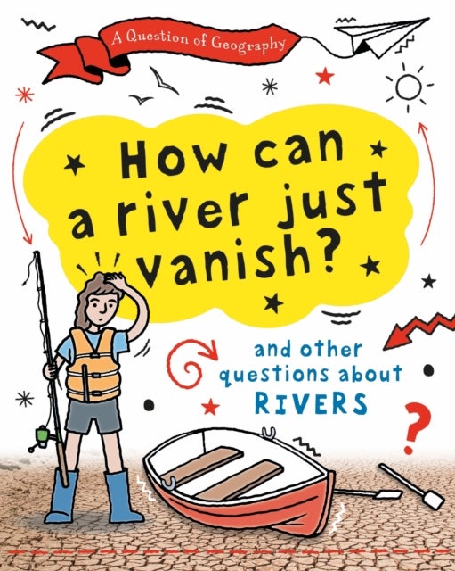 A Question of Geography: How Can a River Just Vanish? - and other questions about rivers