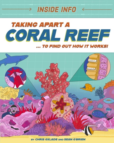Inside Info: Taking Apart a Coral Reef - ... to find out how it works!