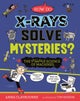 Strange Science: How do X-Rays Solve Mysteries? The Strange Science of Machines